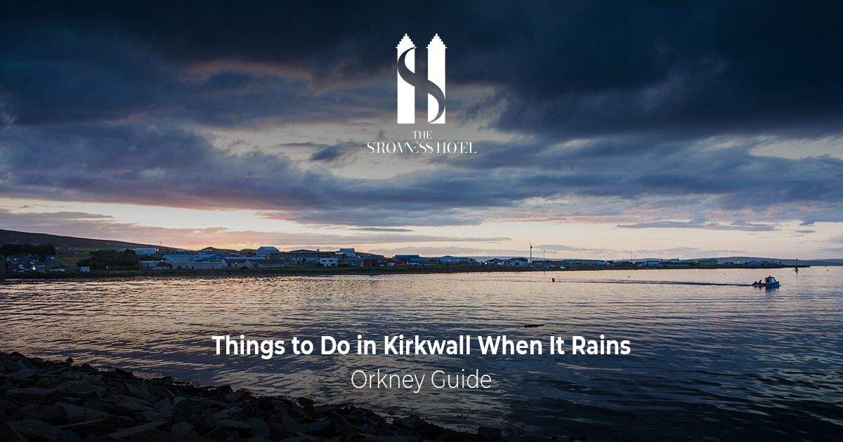 Things to Do in Kirkwall When It Rains: Orkney Guide